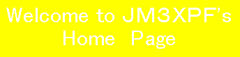 Welcom to JM3XPF'S Home Page